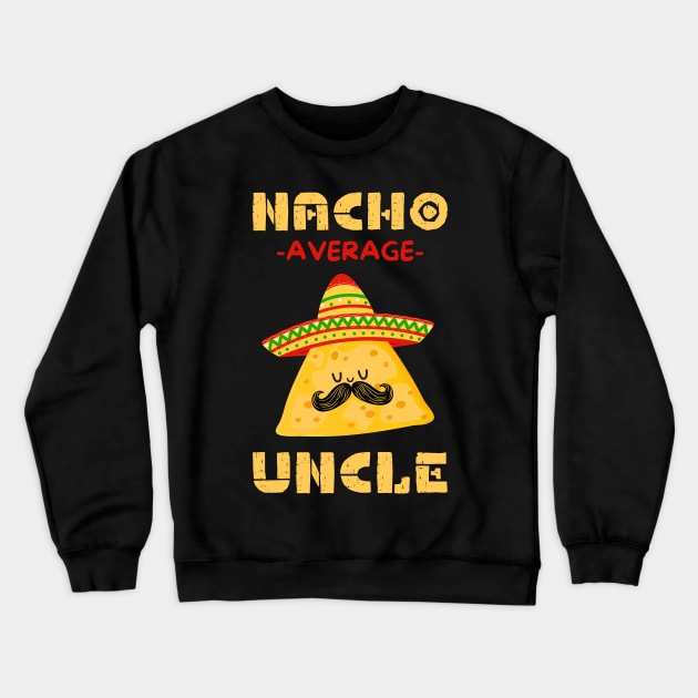 Nacho Average Uncle Crewneck Sweatshirt by Teewyld